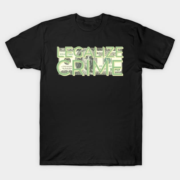 Legalize Crime T-Shirt by TheBlindTag